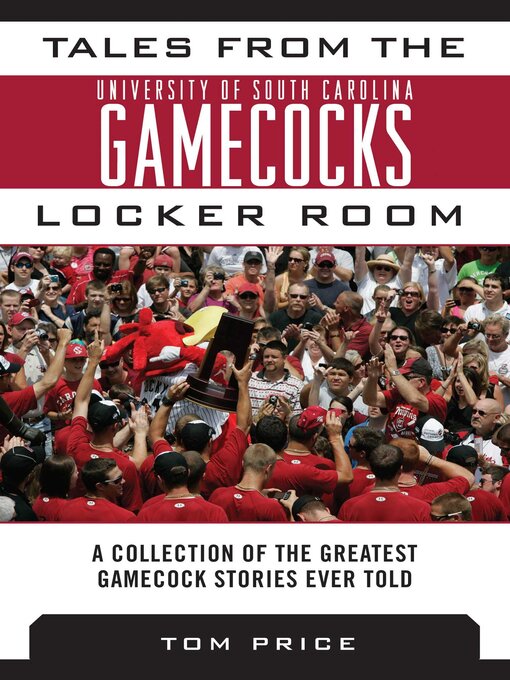 Title details for Tales from the University of South Carolina Gamecocks Locker Room: a Collection of the Greatest Gamecock Stories Ever Told by Tom Price - Available